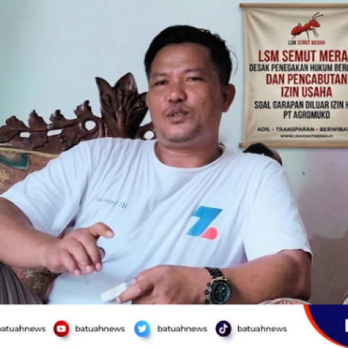 LSM Semut Merah Desak Penegakan Hukum Berlapis dan Pencabutan Izin Usaha Soal Garapan Diluar Izin HGU PT Agromuko